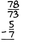 What is 78/73 - 5/7?