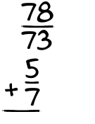 What is 78/73 + 5/7?