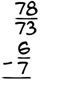 What is 78/73 - 6/7?