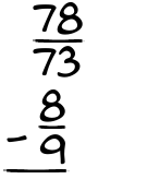 What is 78/73 - 8/9?