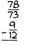 What is 78/73 - 9/12?