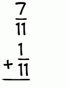 What is 7/11 + 1/11?