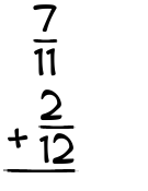 What is 7/11 + 2/12?