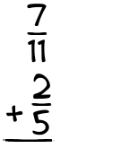 What is 7/11 + 2/5?