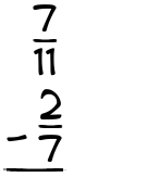 What is 7/11 - 2/7?