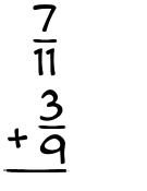 What is 7/11 + 3/9?