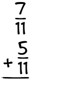 What is 7/11 + 5/11?