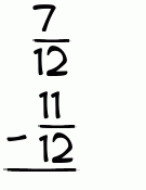 What is 7/12 - 11/12?