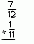 What is 7/12 + 1/11?