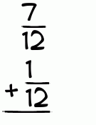 What is 7/12 + 1/12?