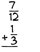 What is 7/12 + 1/3?