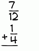 What is 7/12 + 1/4?
