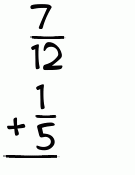What is 7/12 + 1/5?