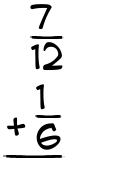 What is 7/12 + 1/6?