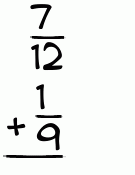 What is 7/12 + 1/9?