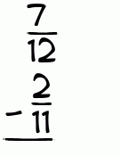 What is 7/12 - 2/11?