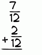 What is 7/12 + 2/12?