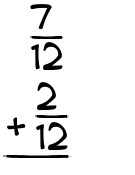 What is 7/12 + 2/12?