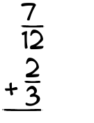 What is 7/12 + 2/3?