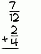 What is 7/12 + 2/4?