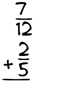 What is 7/12 + 2/5?