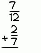What is 7/12 + 2/7?