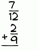 What is 7/12 + 2/9?