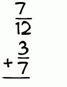What is 7/12 + 3/7?