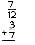 What is 7/12 + 3/7?