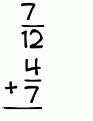 What is 7/12 + 4/7?