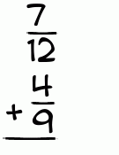 What is 7/12 + 4/9?