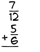 What is 7/12 + 5/6?