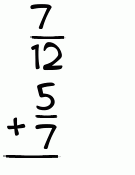 What is 7/12 + 5/7?