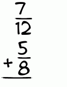 What is 7/12 + 5/8?