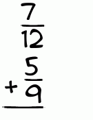 What is 7/12 + 5/9?