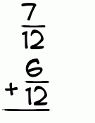 What is 7/12 + 6/12?