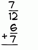What is 7/12 + 6/7?