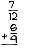 What is 7/12 + 6/9?