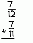 What is 7/12 + 7/11?
