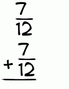 What is 7/12 + 7/12?