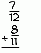 What is 7/12 + 8/11?