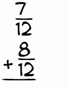 What is 7/12 + 8/12?