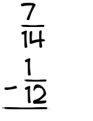 What is 7/14 - 1/12?
