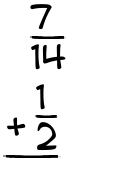 What is 7/14 + 1/2?
