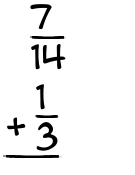 What is 7/14 + 1/3?