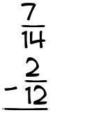 What is 7/14 - 2/12?