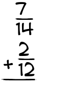What is 7/14 + 2/12?