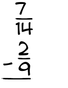 What is 7/14 - 2/9?