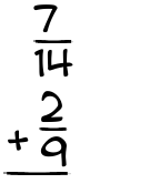 What is 7/14 + 2/9?
