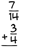 What is 7/14 + 3/4?